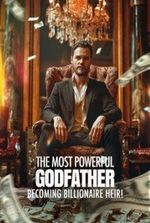 The Most Powerful Godfather Becoming Billionaire Heir!